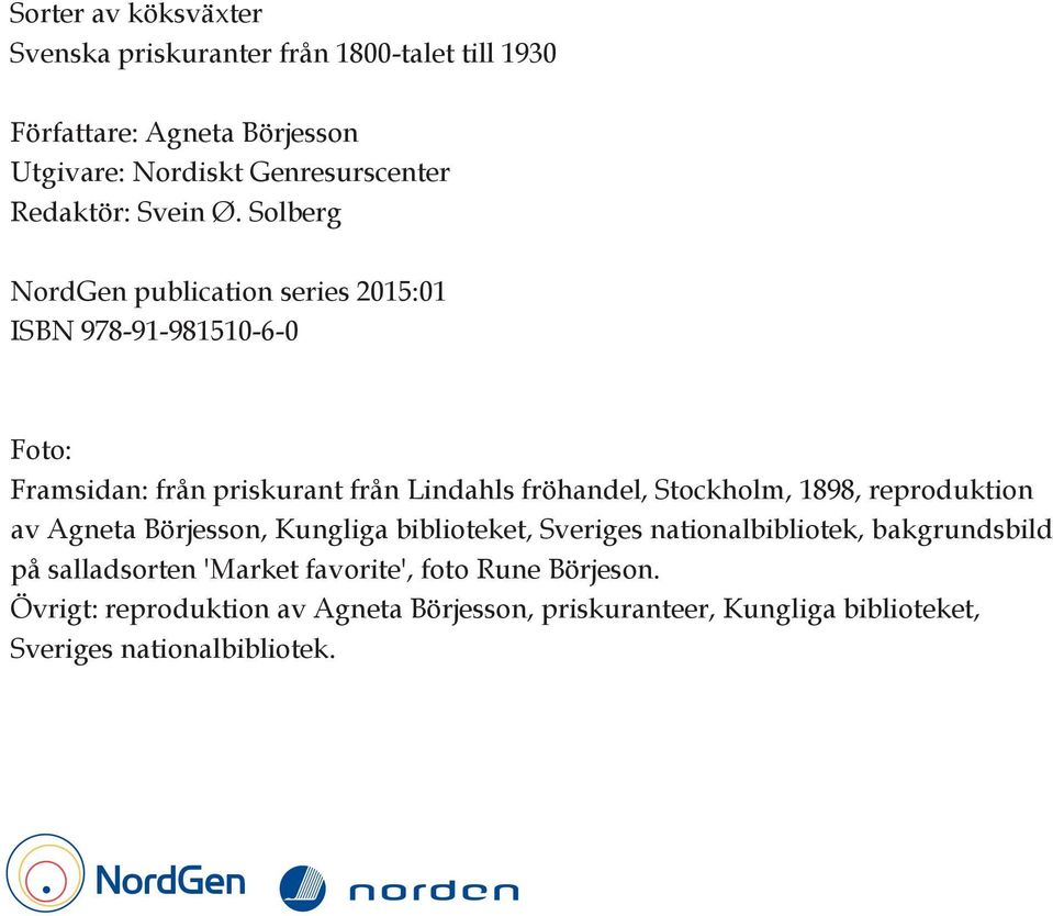 Solberg NordGen publication series 2015:01 ISBN 978-91-981510-6-0 Foto: Framsidan: från priskurant från Lindahls, Stockholm, 1898,