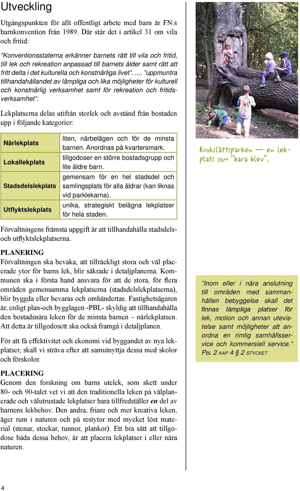 kulturella och konstnärliga livet.... uppmuntra tillhandahållandet av lämpliga och lika möjligheter för kulturell och konstnärlig verksamhet samt för rekreation och fritidsverksamhet.