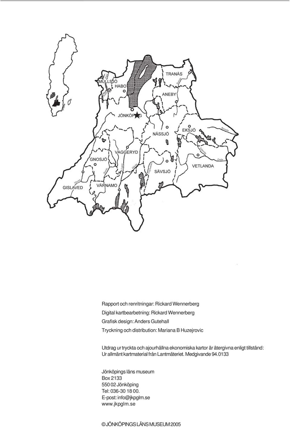 är återgivna enligt tillstånd: Ur allmänt kartmaterial från Lantmäteriet. Medgivande 94.