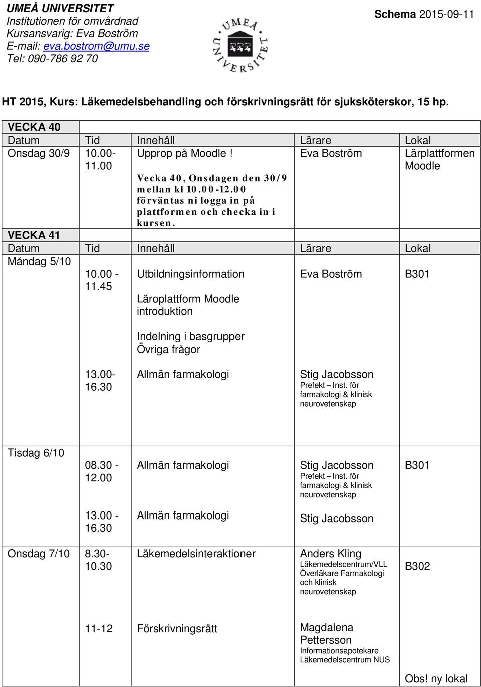 för Tisdag 6/10 08.30 - Prefekt Inst. för 13.00 - Onsdag 7/10 8.30-10.