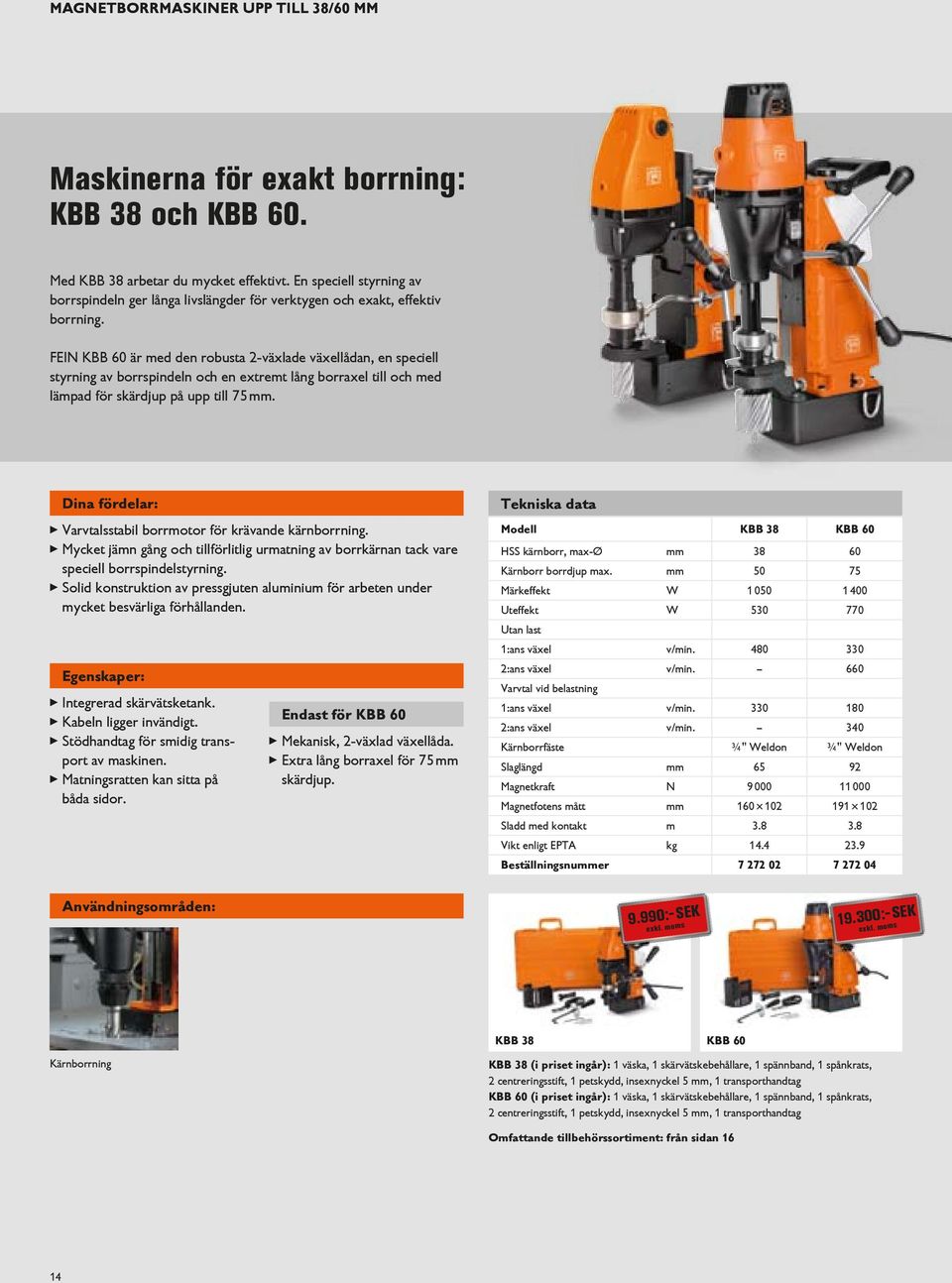 FEIN KBB 60 är med den robusta 2-växlade växellådan, en speciell styrning av borrspindeln och en extremt lång borraxel till och med lämpad för skärdjup på upp till 75.