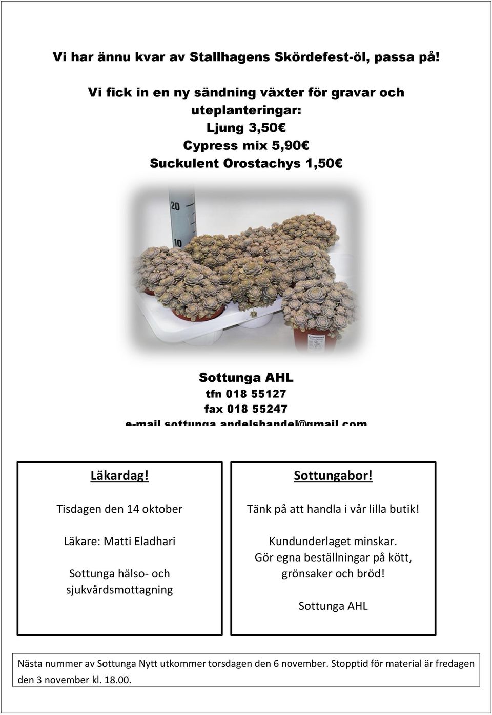 55247 e-mail sottunga.andelshandel@gmail.com Läkardag! Tisdagen den 14 oktober Läkare: Matti Eladhari Sottunga hälso- och sjukvårdsmottagning Sottungabor!