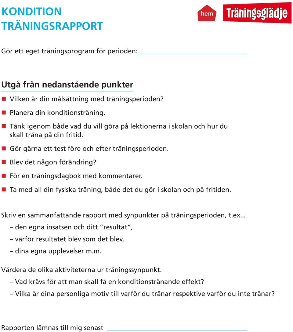 n För en träningsdagbok med kommentarer. n Ta med all din fysiska träning, både det du gör i skolan och på fritiden. Skriv en sammanfattande rapport med synpunkter på träningsperioden, t.ex.