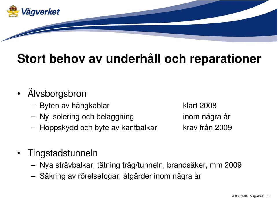 kantbalkar krav från 2009 Tingstadstunneln Nya strävbalkar, tätning