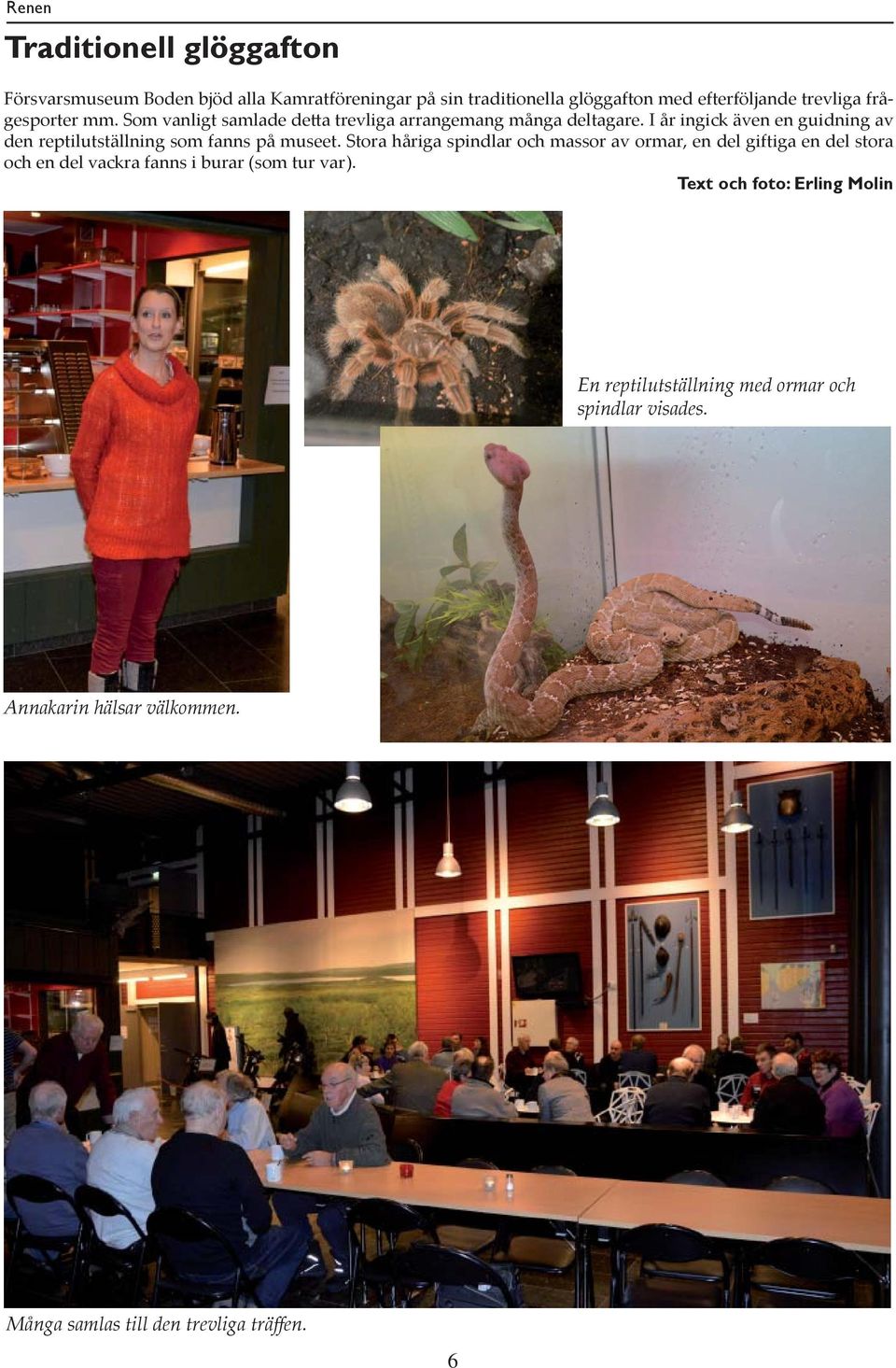I år ingick även en guidning av den reptilutställning som fanns på museet.