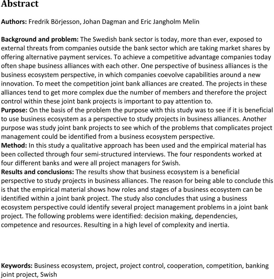 One perspective of business alliances is the business ecosystem perspective, in which companies coevolve capabilities around a new innovation. To meet the competition joint bank alliances are created.