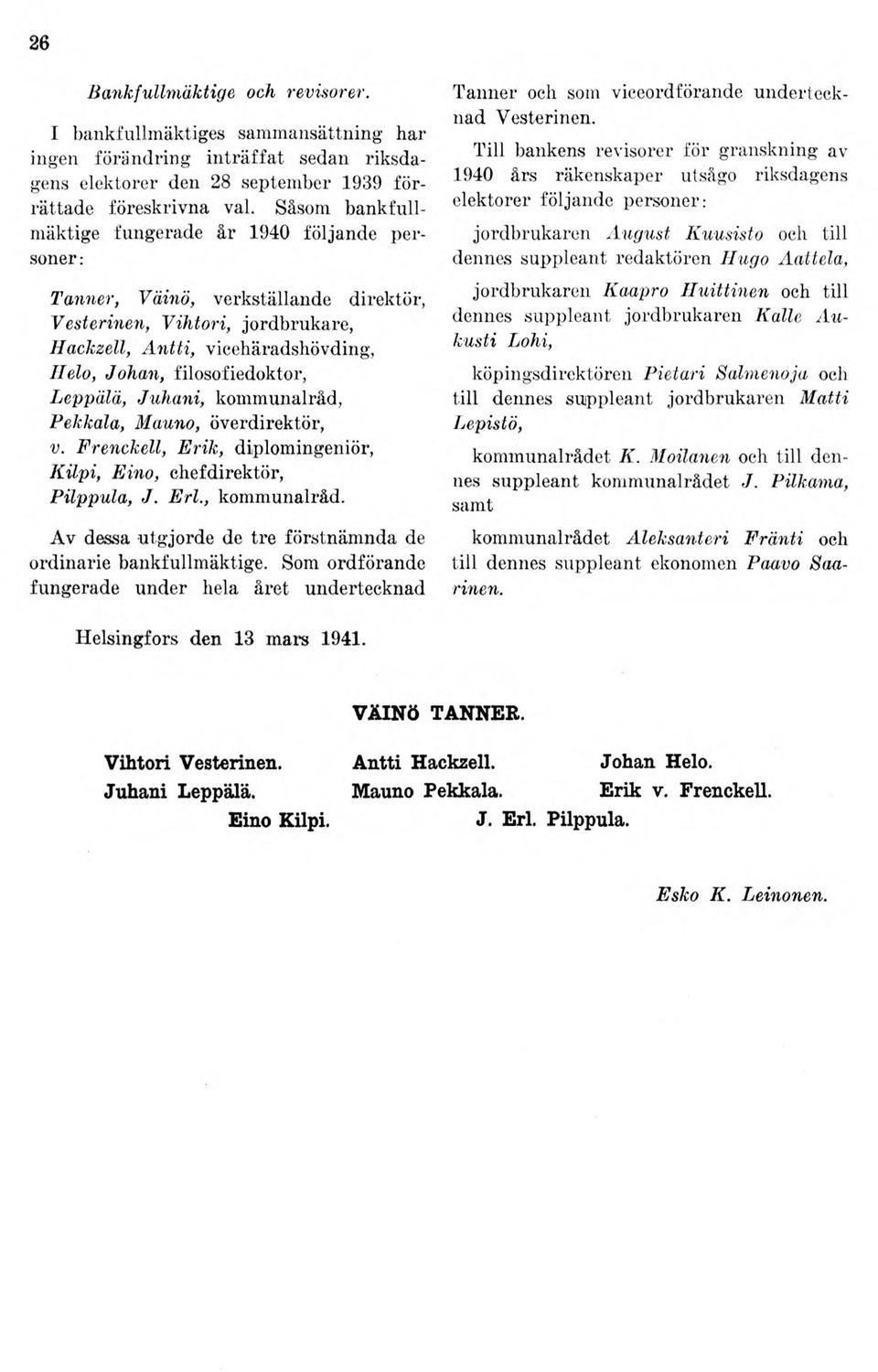 filosofiedoktor, Leppälä, Juhani, kommunalråd, Pekkala, Mauno, överdirektör, v. Frenckell, E rik, diplomingeniör, K ilpi, Eino, ehefdirektör, Filppula, J. Eri., kommunalråd. Av dessa utgjorde de tre förstnäm nda de ordinarie bankfullmäktige.