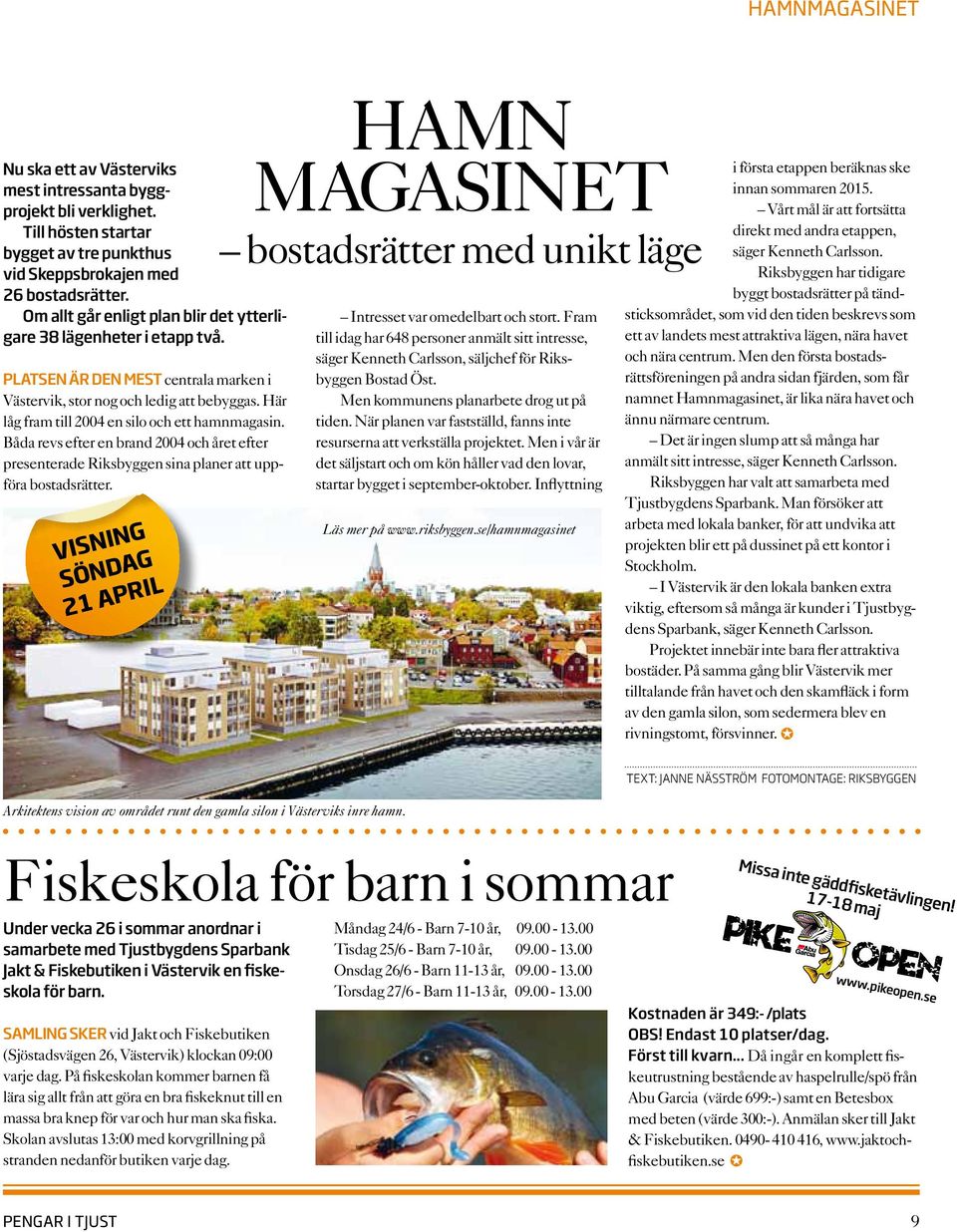 Här låg fram till 2004 en silo och ett hamnmagasin. Båda revs efter en brand 2004 och året efter presenterade Riksbyggen sina planer att uppföra bostadsrätter.