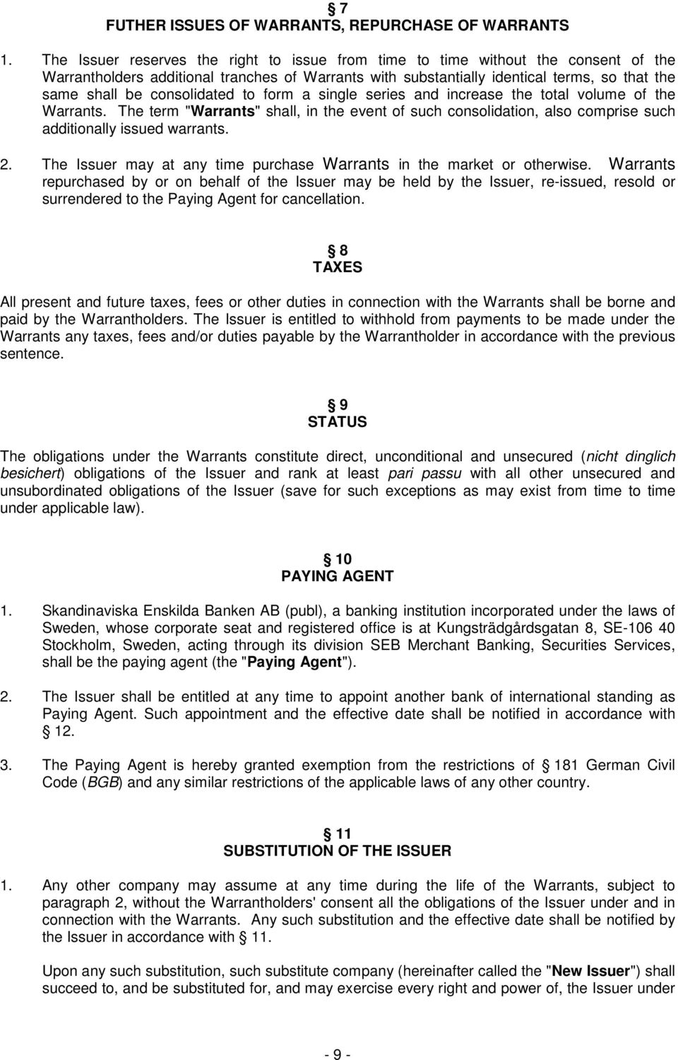 consolidated to form a single series and increase the total volume of the Warrants. The term "Warrants" shall, in the event of such consolidation, also comprise such additionally issued warrants. 2.