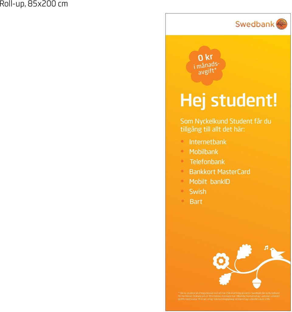 bankid Swish Bart * Om du studerar på eftergymnasial nivå och har CSN-insättning på konto i Swedbank blir du Nyckelkund för