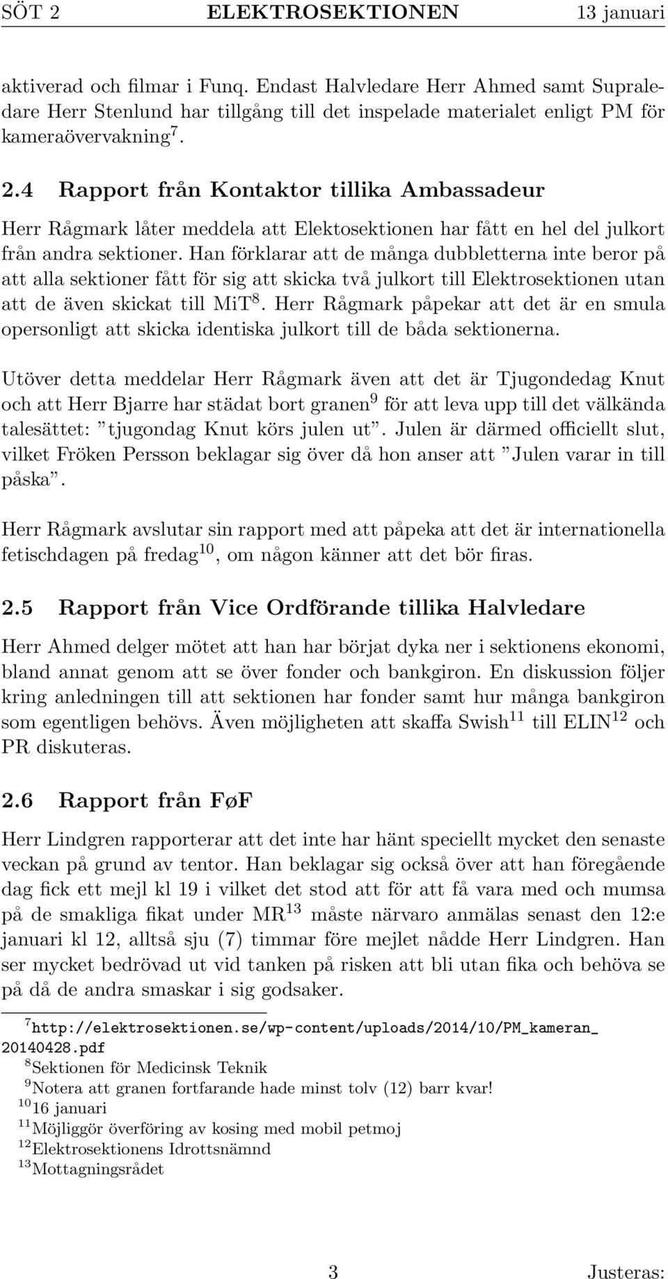 Han förklarar att de många dubbletterna inte beror på att alla sektioner fått för sig att skicka två julkort till Elektrosektionen utan att de även skickat till MiT 8.