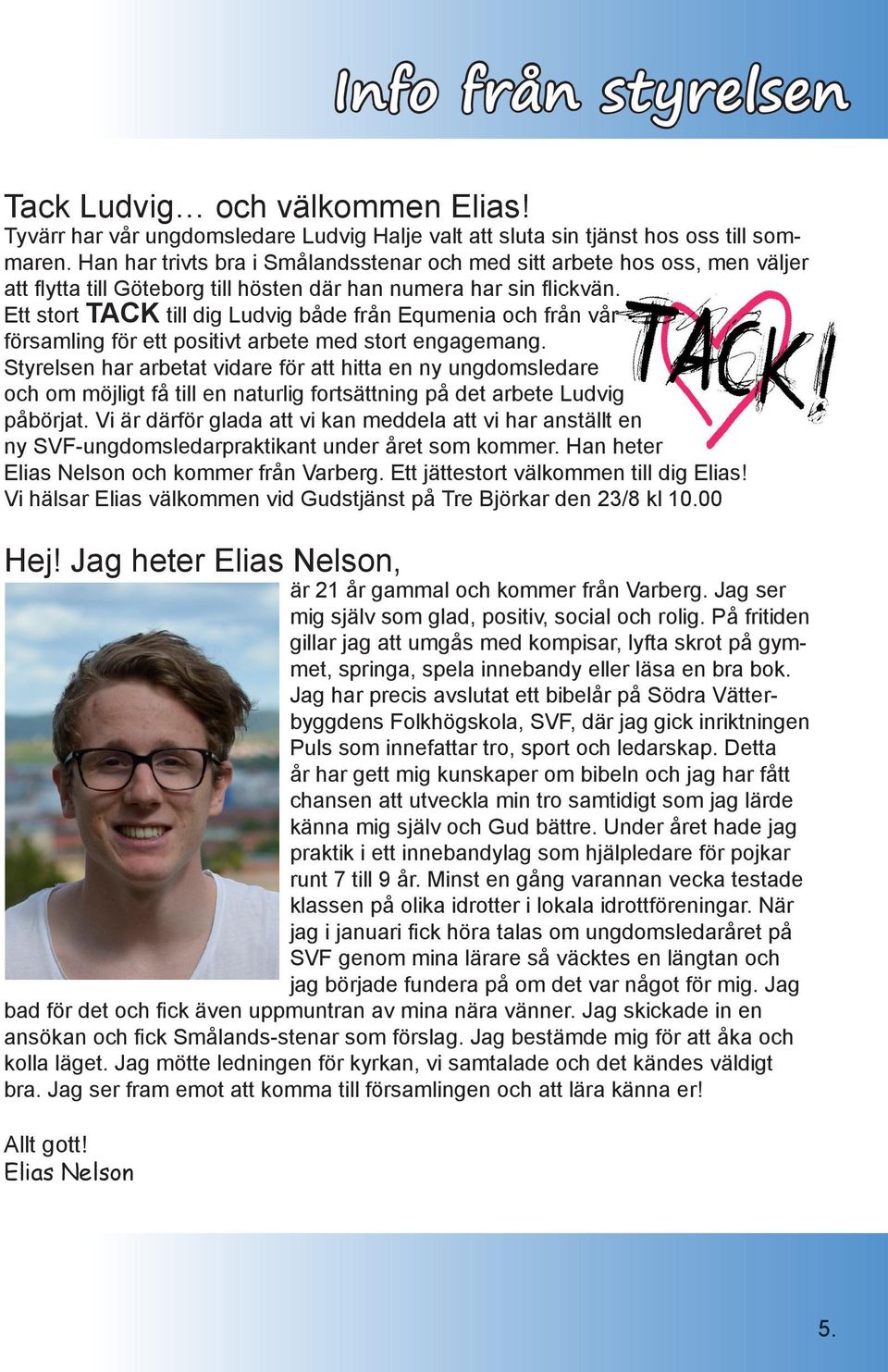 Ett stort TACK till dig Ludvig både från Equmenia och från vår församling för ett positivt arbete med stort engagemang. Tack Ludvig och välkommen Elias!