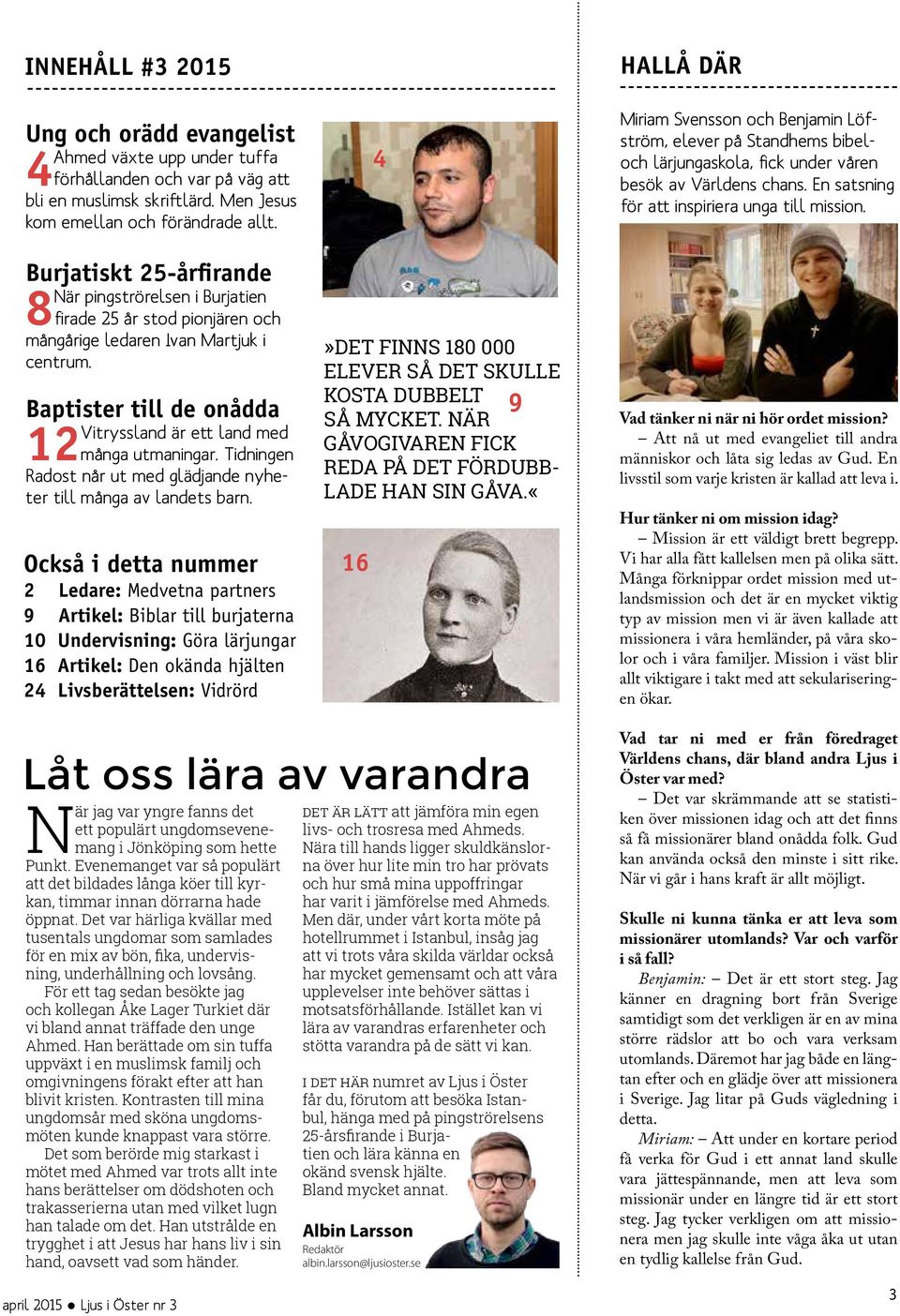 Baptister till de onådda 12 Vitryssland är ett land med många utmaningar. Tidningen Radost når ut med glädjande nyheter till många av landets barn.