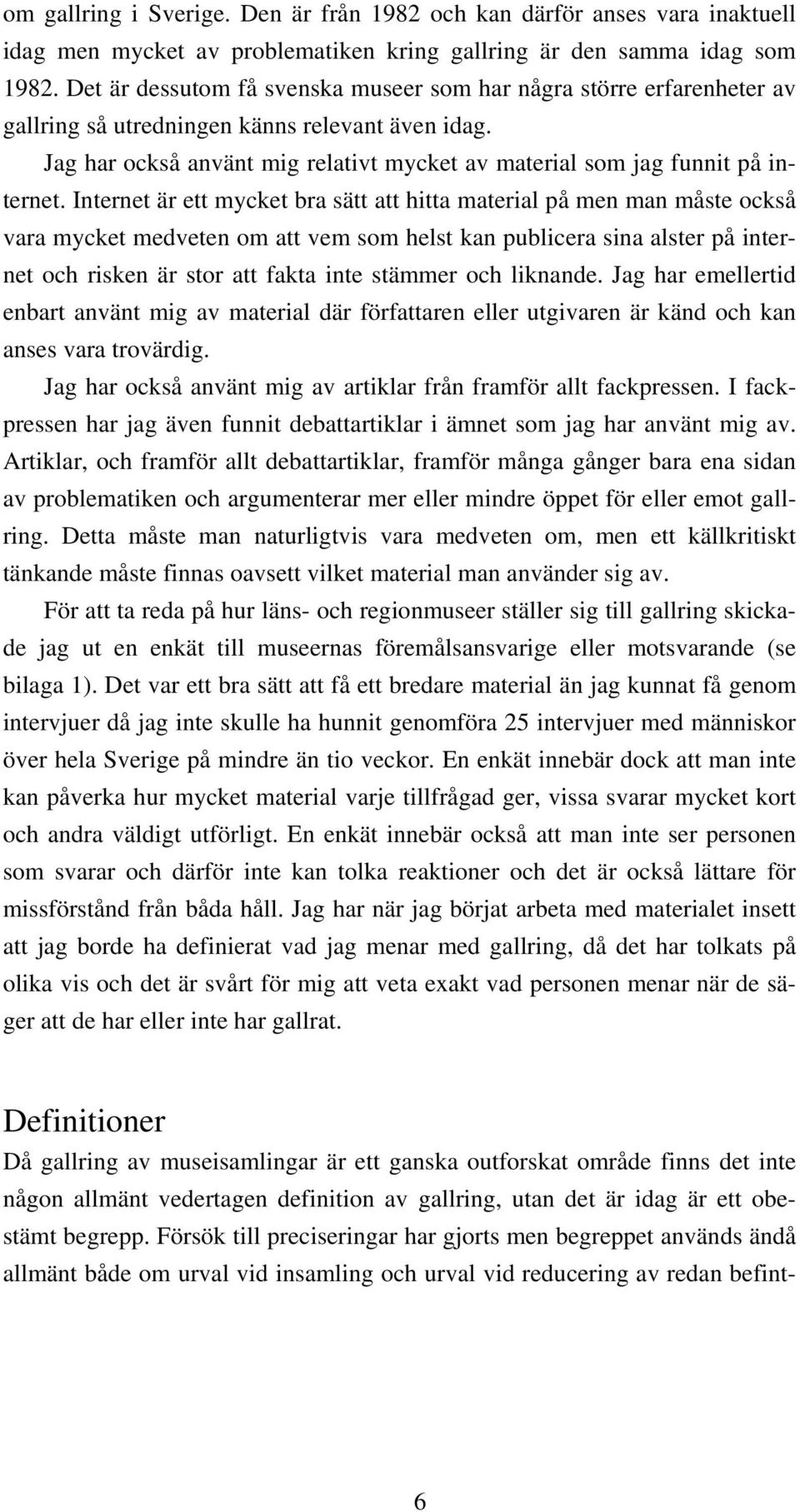 Jag har också använt mig relativt mycket av material som jag funnit på internet.