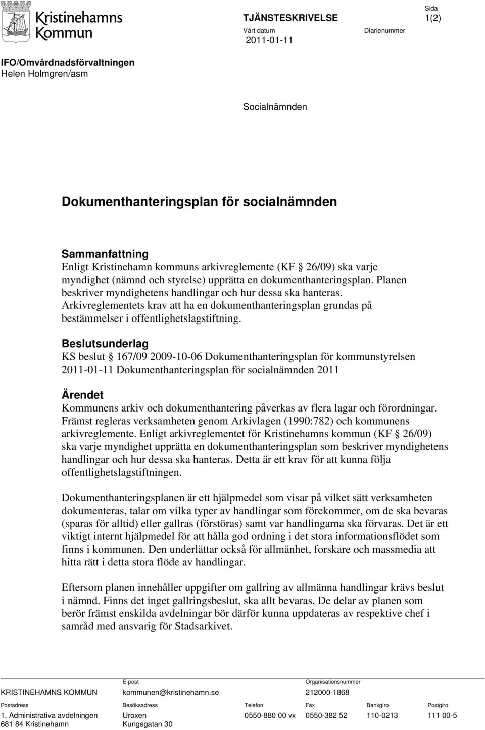 Arkivreglementets krav att ha en dokumenthanteringsplan grundas på bestämmelser i offentlighetslagstiftning.