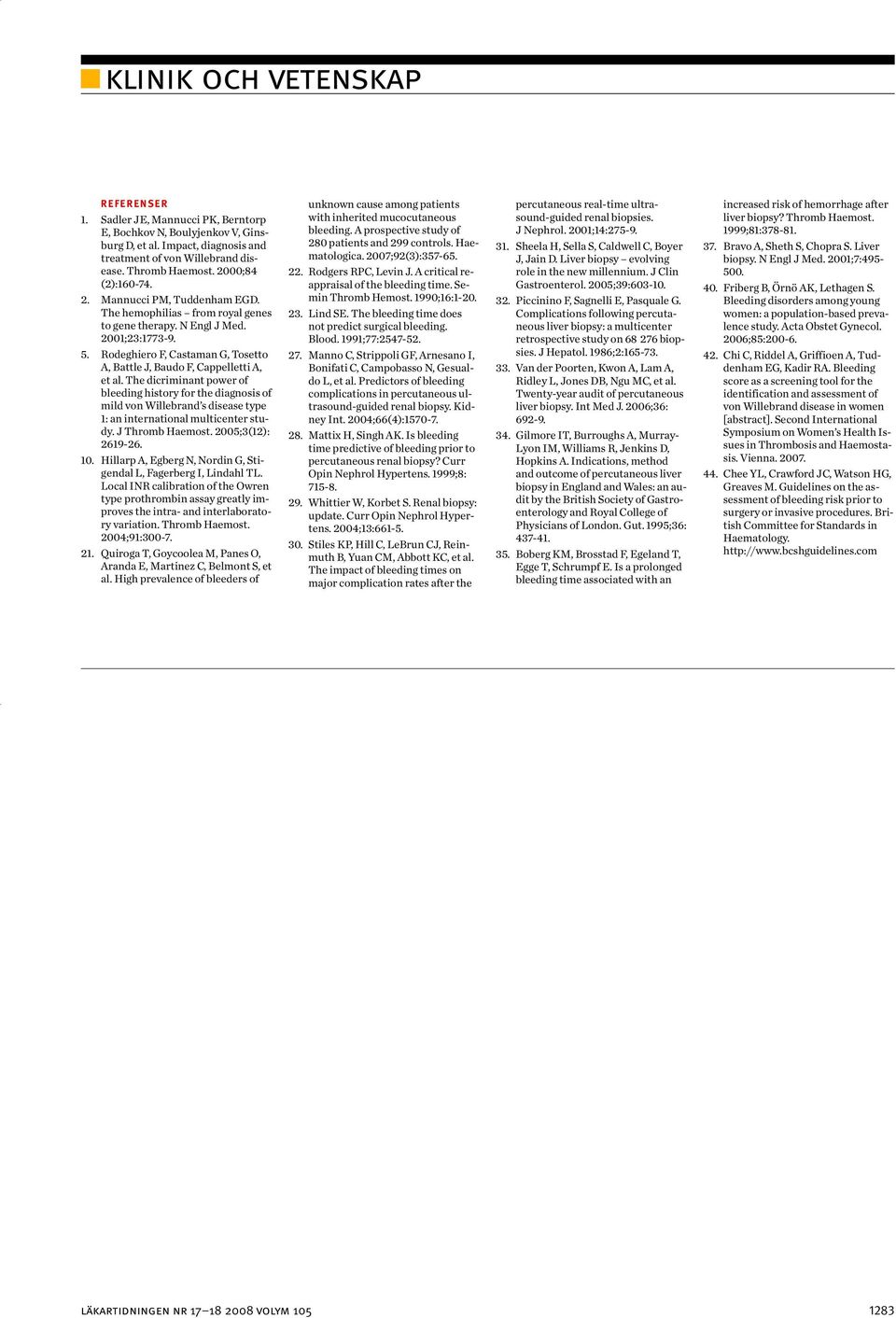 The dicriminant power of bleeding history for the diagnosis of mild von Willebrand s disease type 1: an international multicenter study. J Thromb Haemost. 2005;3(12): 2619-26. 10.