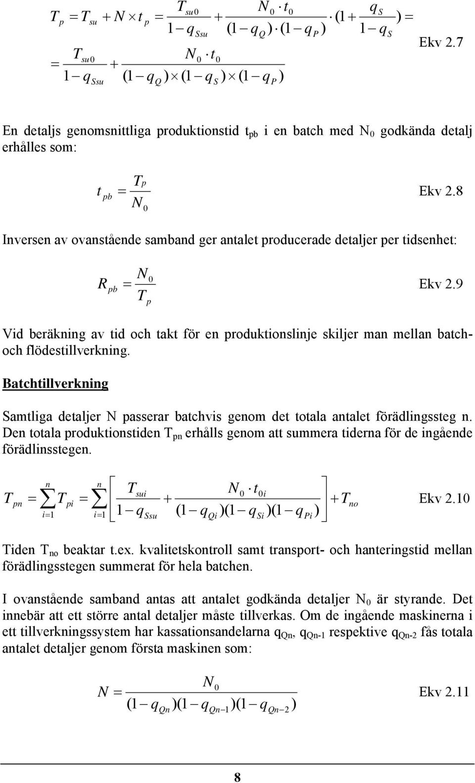 8 N 0 Inversen av ovanstående samband ger antalet producerade detaljer per tidsenhet: R pb N 0 = Ekv 2.