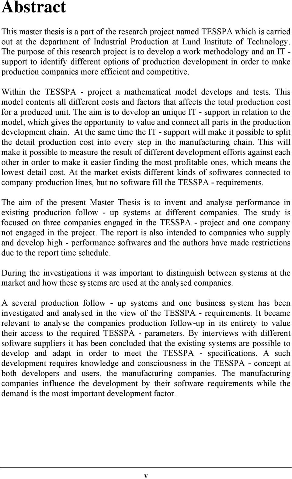 and competitive. Within the TESSPA - project a mathematical model develops and tests. This model contents all different costs and factors that affects the total production cost for a produced unit.