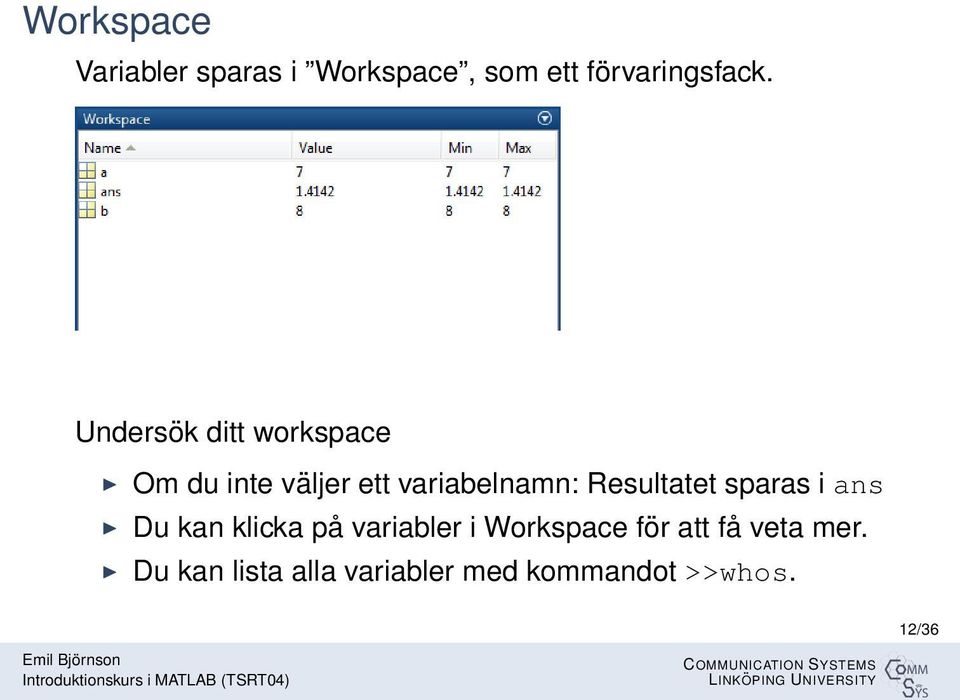 sparas i ans Du kan klicka på variabler i Workspace för att få veta