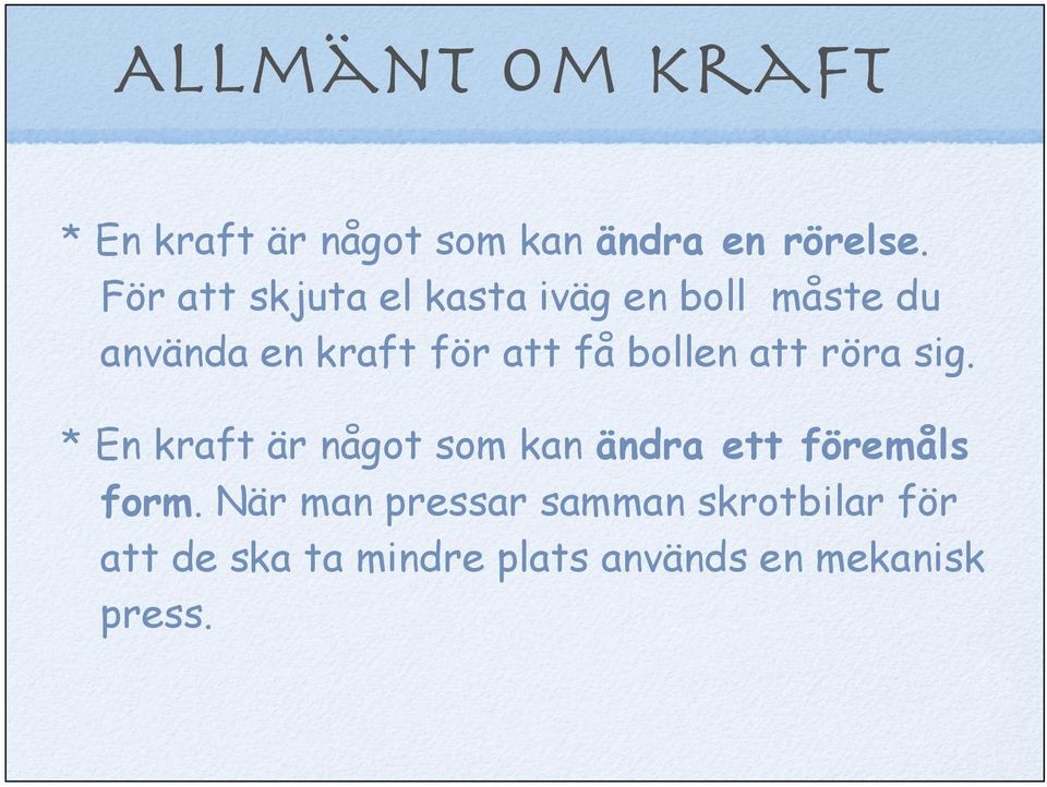 bollen att röra sig. * En kraft är något som kan ändra ett föremåls form.