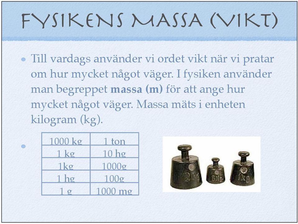 I fysiken använder man begreppet massa (m) för att ange hur mycket