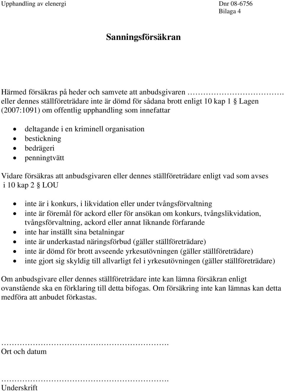 penningtvätt Vidare försäkras att anbudsgivaren eller dennes ställföreträdare enligt vad som avses i 10 kap 2 LOU inte är i konkurs, i likvidation eller under tvångsförvaltning inte är föremål för