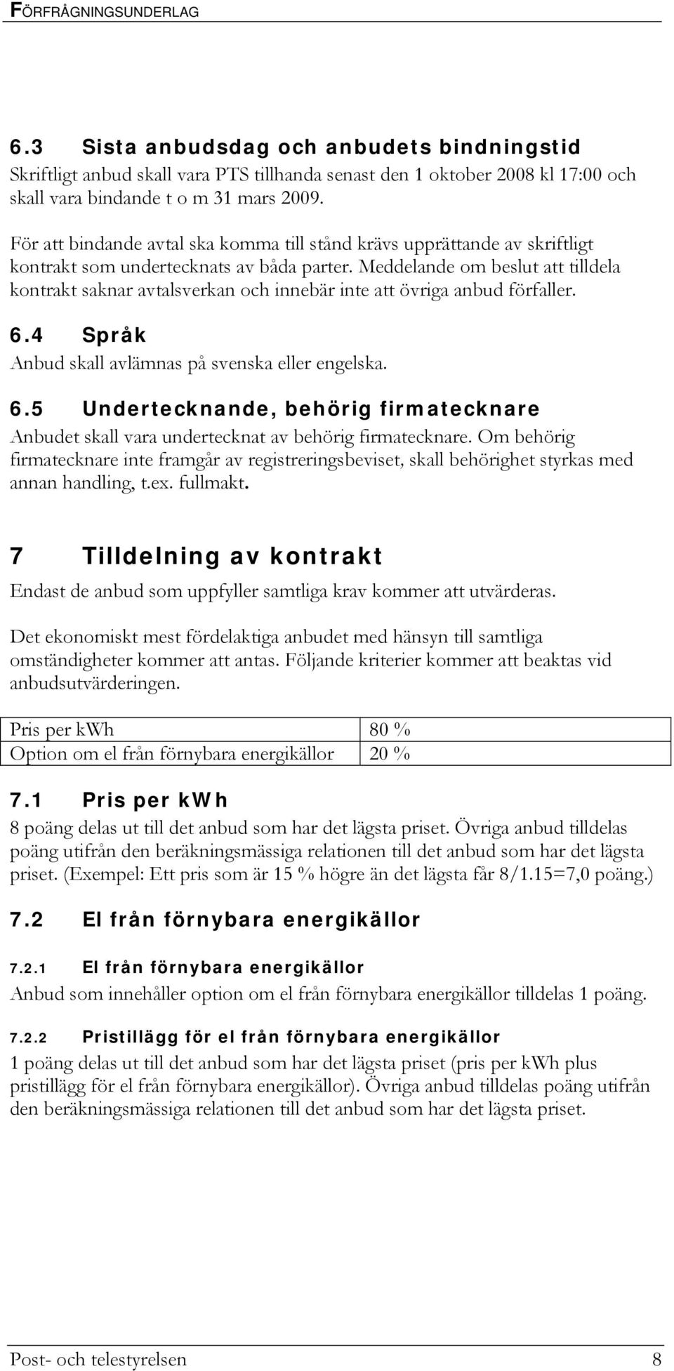 Meddelande om beslut att tilldela kontrakt saknar avtalsverkan och innebär inte att övriga anbud förfaller. 6.