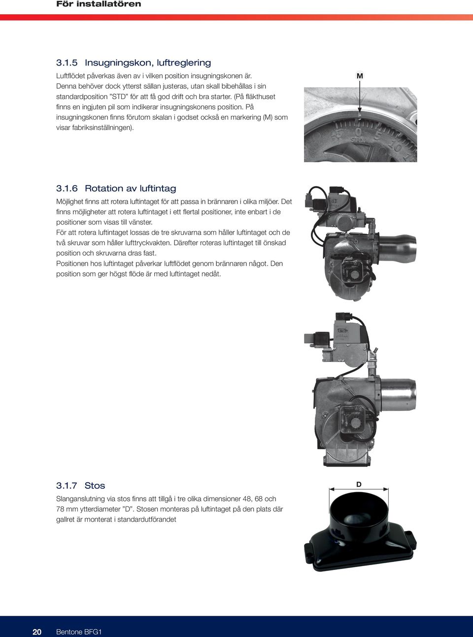 (På fläkthuset finns en ingjuten pil som indikerar insugningskonens position. På insugningskonen finns förutom skalan i godset också en markering (M) som visar fabriksinställningen). M 3.1.