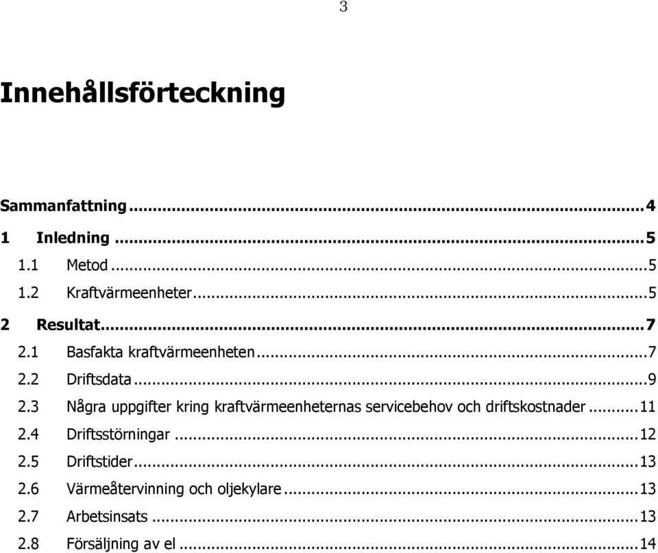 3 Några uppgifter kring kraftvärmeenheternas servicebehov och driftskostnader... 11 2.