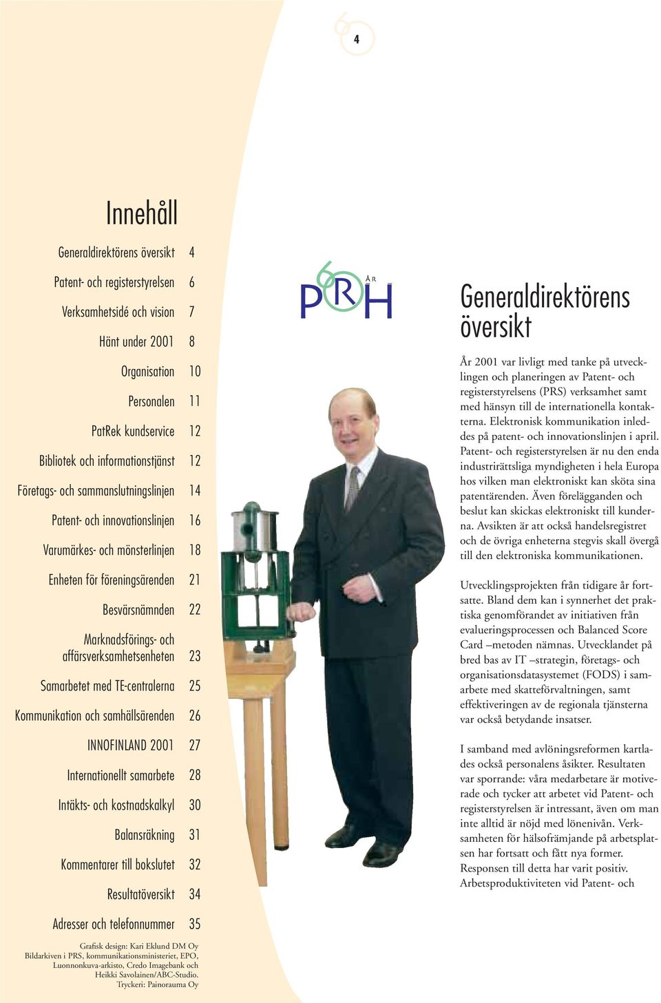 TE-centralerna Kommunikation och samhällsärenden INNOFINLAND 2001 Internationellt samarbete Intäkts- och kostnadskalkyl Balansräkning Kommentarer till bokslutet Resultatöversikt Adresser och