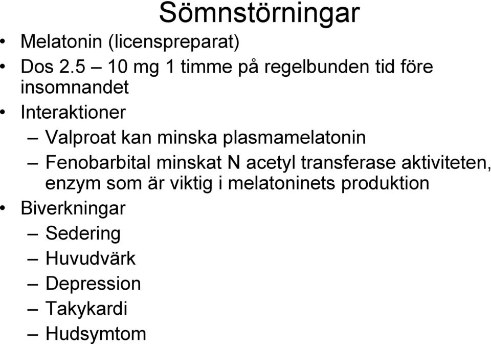 minska plasmamelatonin Fenobarbital minskat N acetyl transferase aktiviteten,