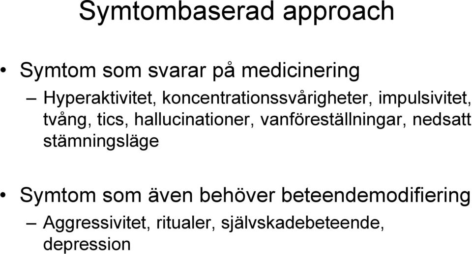 hallucinationer, vanföreställningar, nedsatt stämningsläge Symtom som