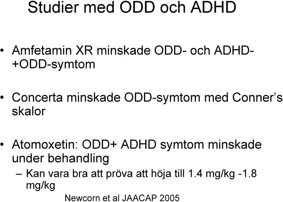 Atomoxetin: ODD+ ADHD symtom minskade under behandling Kan vara