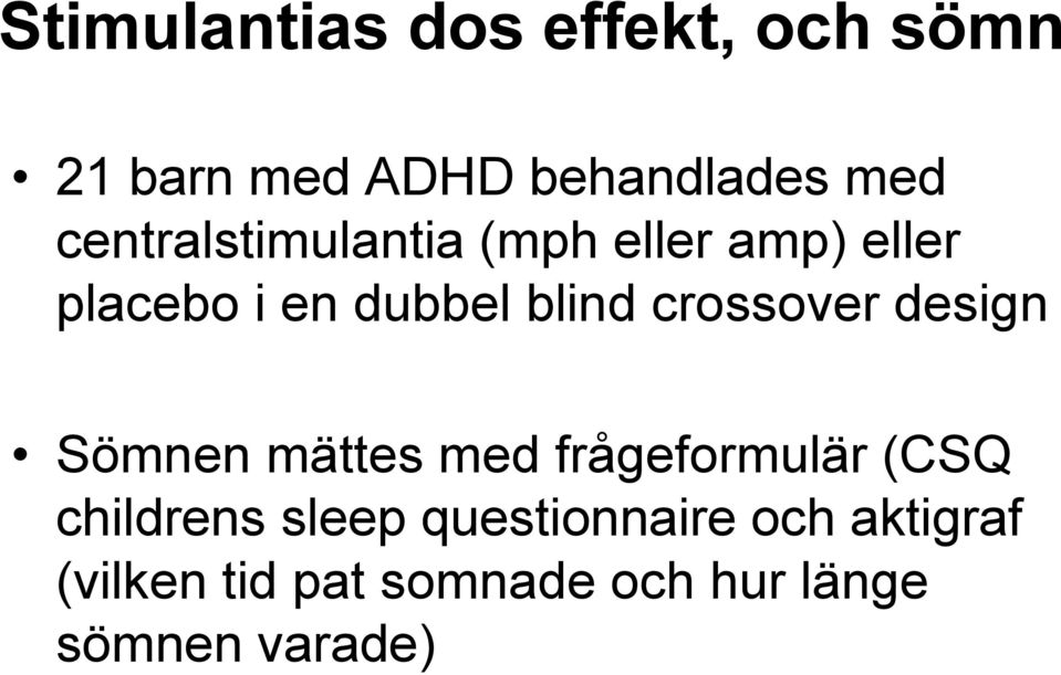 crossover design Sömnen mättes med frågeformulär (CSQ childrens sleep