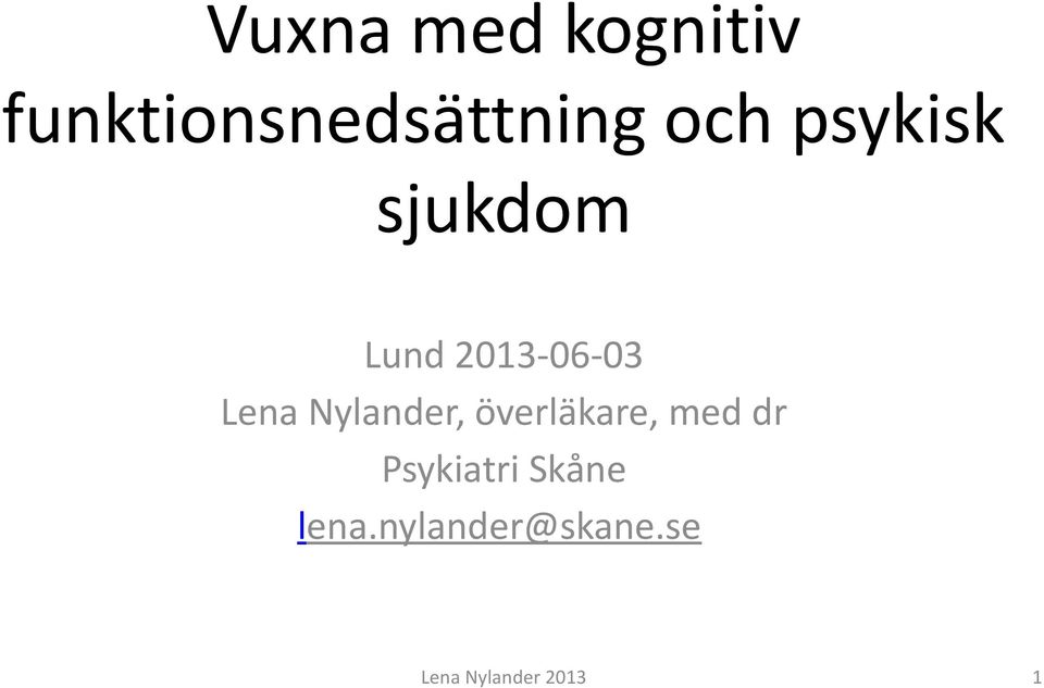 Nylander, överläkare, med dr Psykiatri