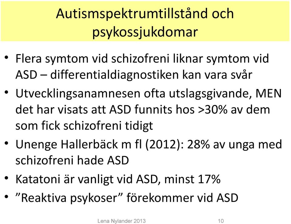 ASD funnits hos >30% av dem som fick schizofreni tidigt Unenge Hallerbäck m fl (2012): 28% av unga med