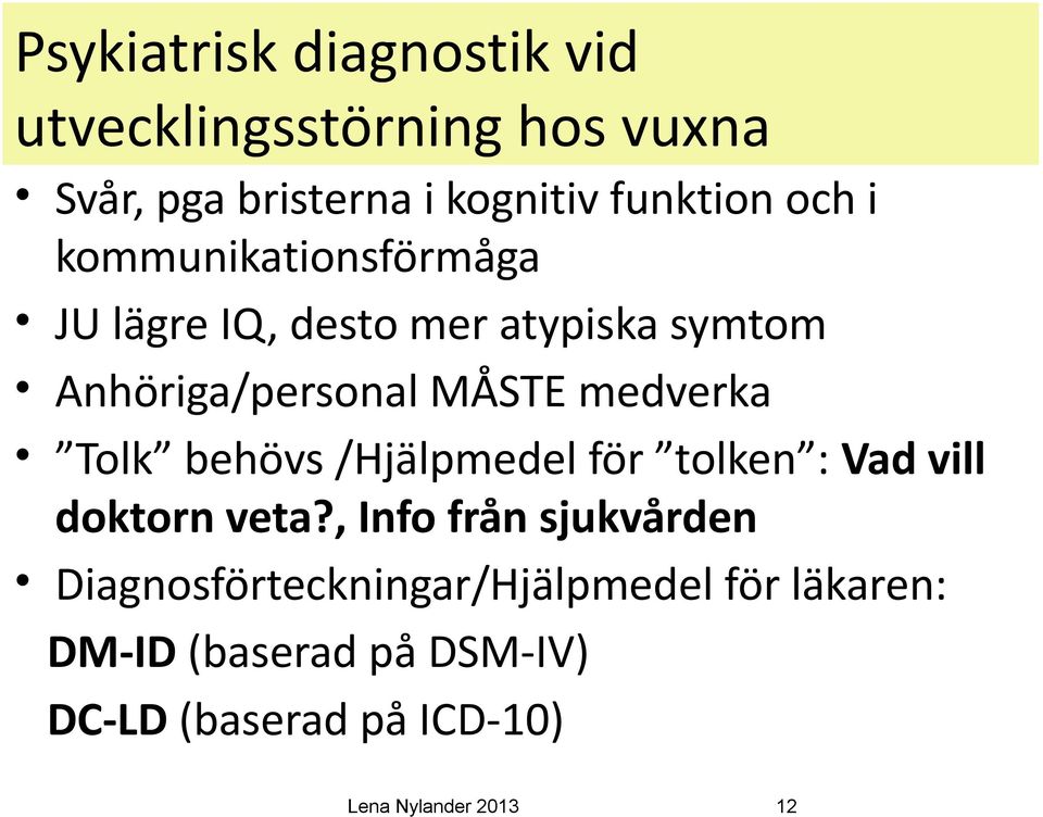 Tolk behövs /Hjälpmedel för tolken : Vad vill doktorn veta?