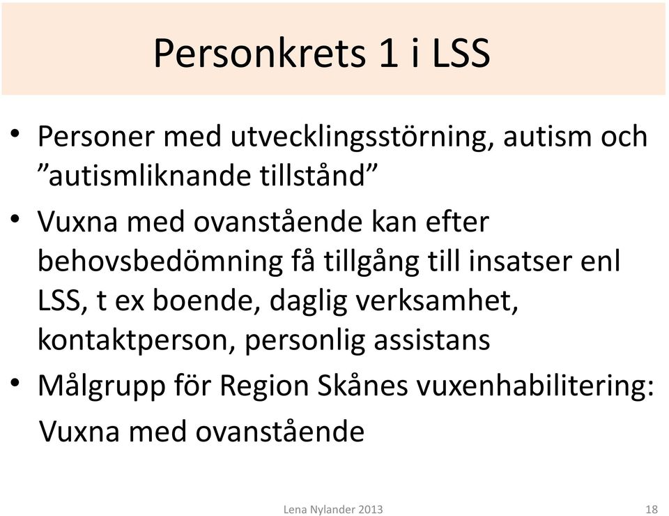 insatser enl LSS, t ex boende, daglig verksamhet, kontaktperson, personlig