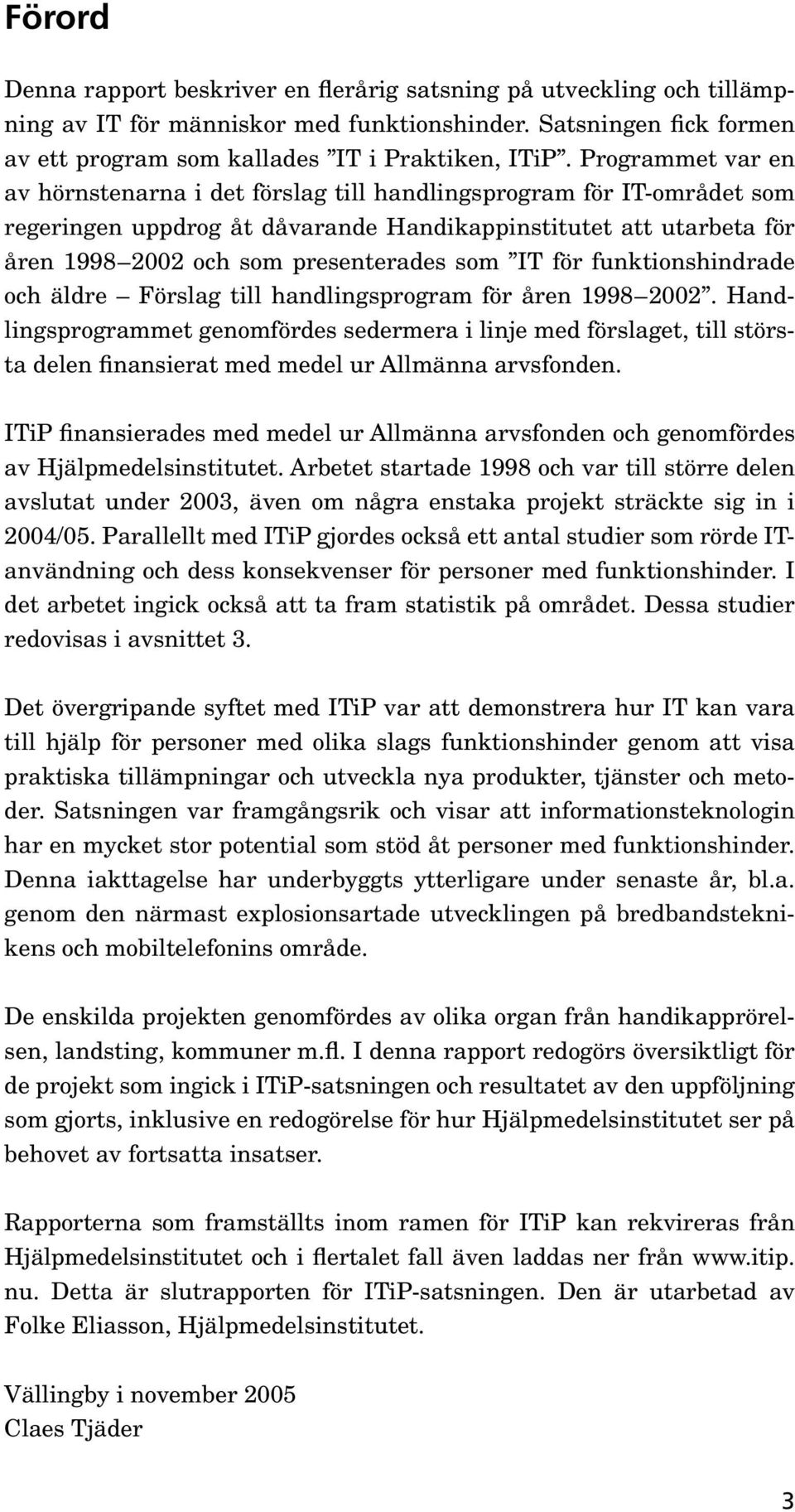 IT för funktionshindrade och äldre Förslag till handlingsprogram för åren 1998 2002.