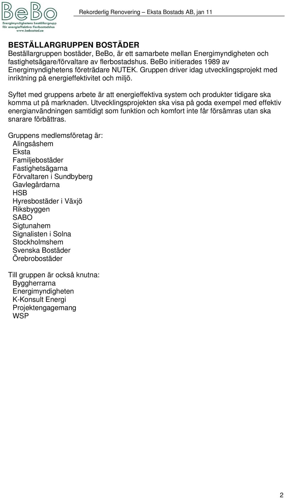 Syftet med gruppens arbete är att energieffektiva system och produkter tidigare ska komma ut på marknaden.