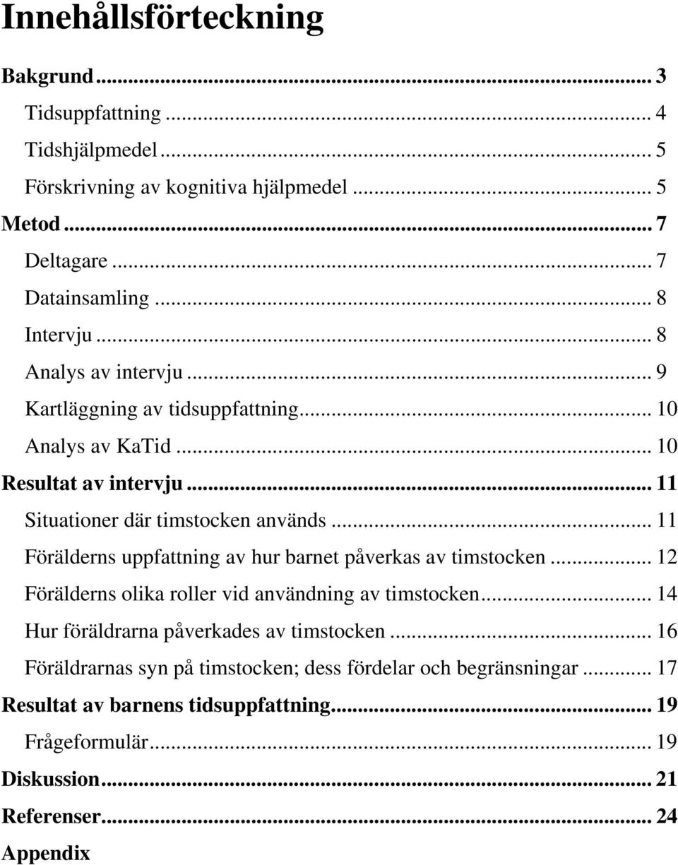 .. 11 Förälderns uppfattning av hur barnet påverkas av timstocken... 12 Förälderns olika roller vid användning av timstocken.