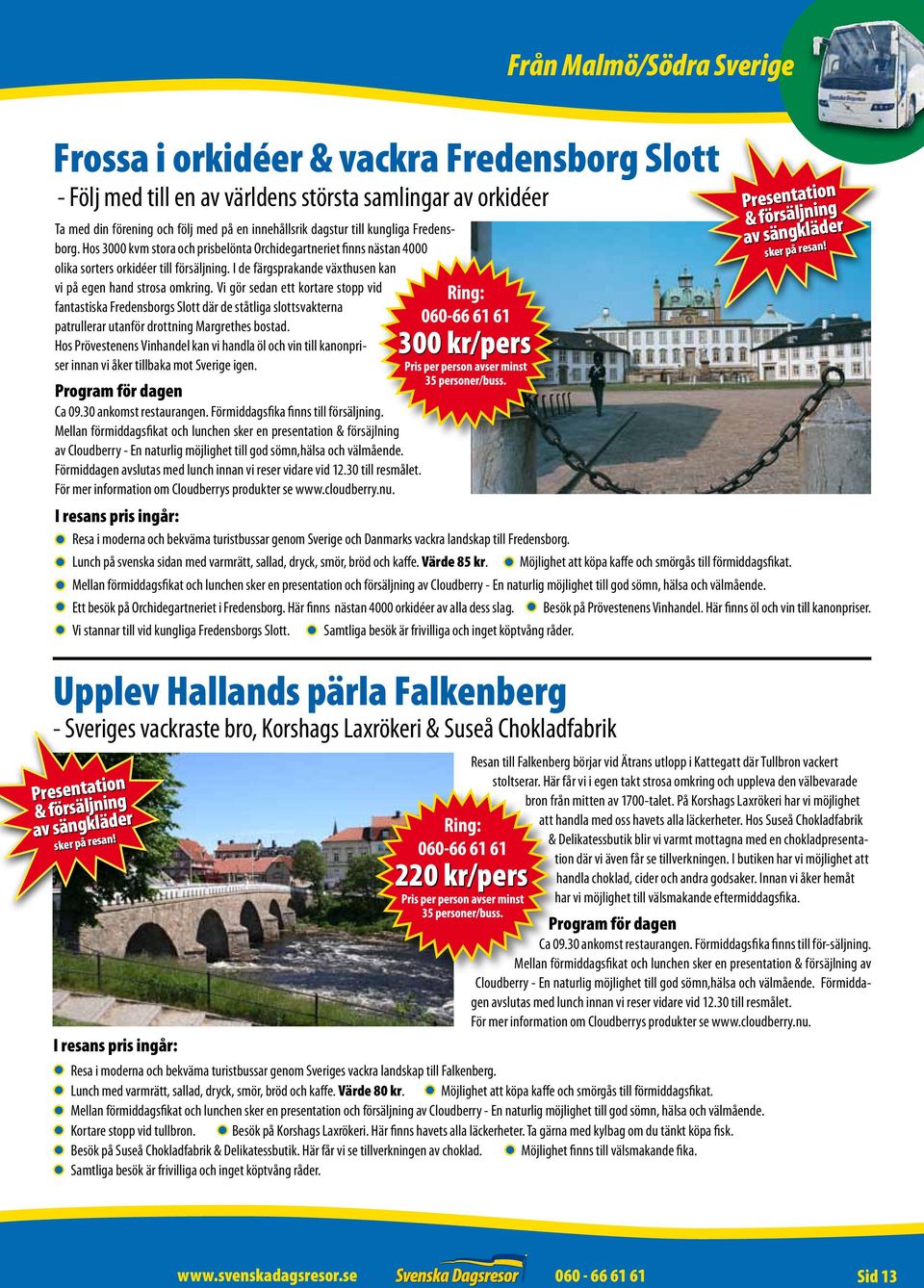 Vi gör sedan ett kortare stopp vid fantastiska Fredensborgs Slott där de ståtliga slottsvakterna patrullerar utanför drottning Margrethes bostad.