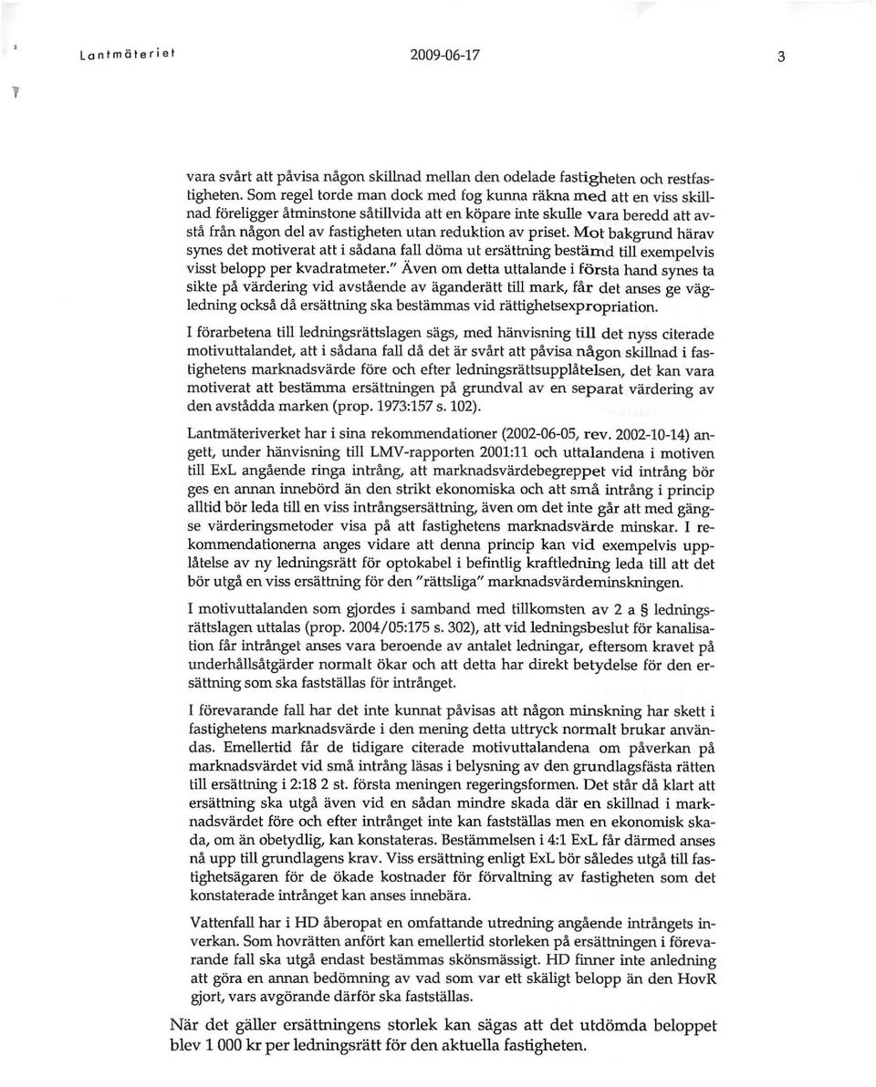 priset. Mot bakgrund harav synes det motiverat att i smana fall doma ut ersattning bestamd till exempelvis visst belopp per kvadratmeter.