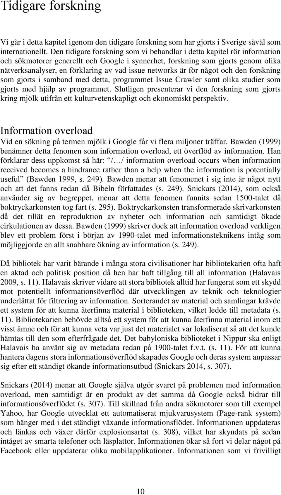 networks är för något och den forskning som gjorts i samband med detta, programmet Issue Crawler samt olika studier som gjorts med hjälp av programmet.