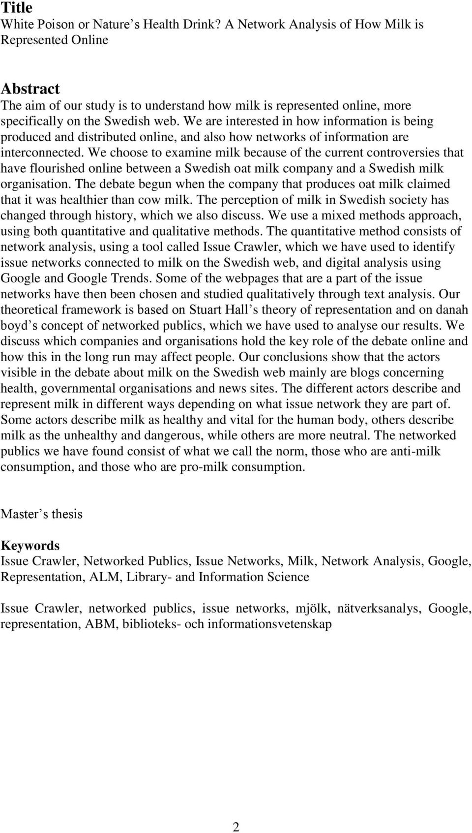 We are interested in how information is being produced and distributed online, and also how networks of information are interconnected.