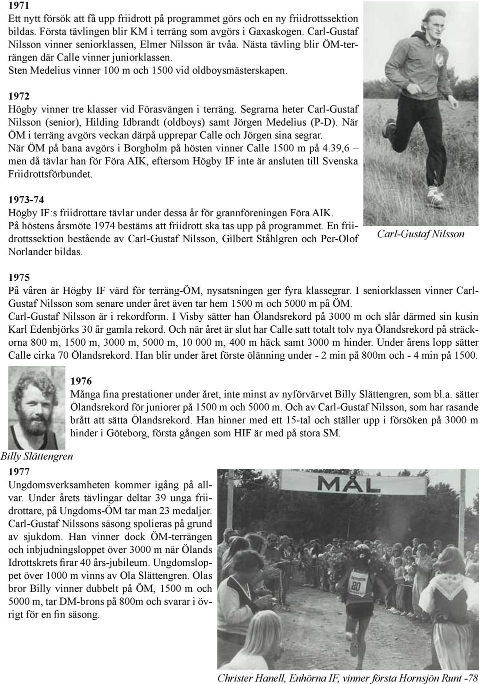 1972 Högby vinner tre klasser vid Förasvängen i terräng. Segrarna heter Carl-Gustaf Nilsson (senior), Hilding Idbrandt (oldboys) samt Jörgen Medelius (P-D).