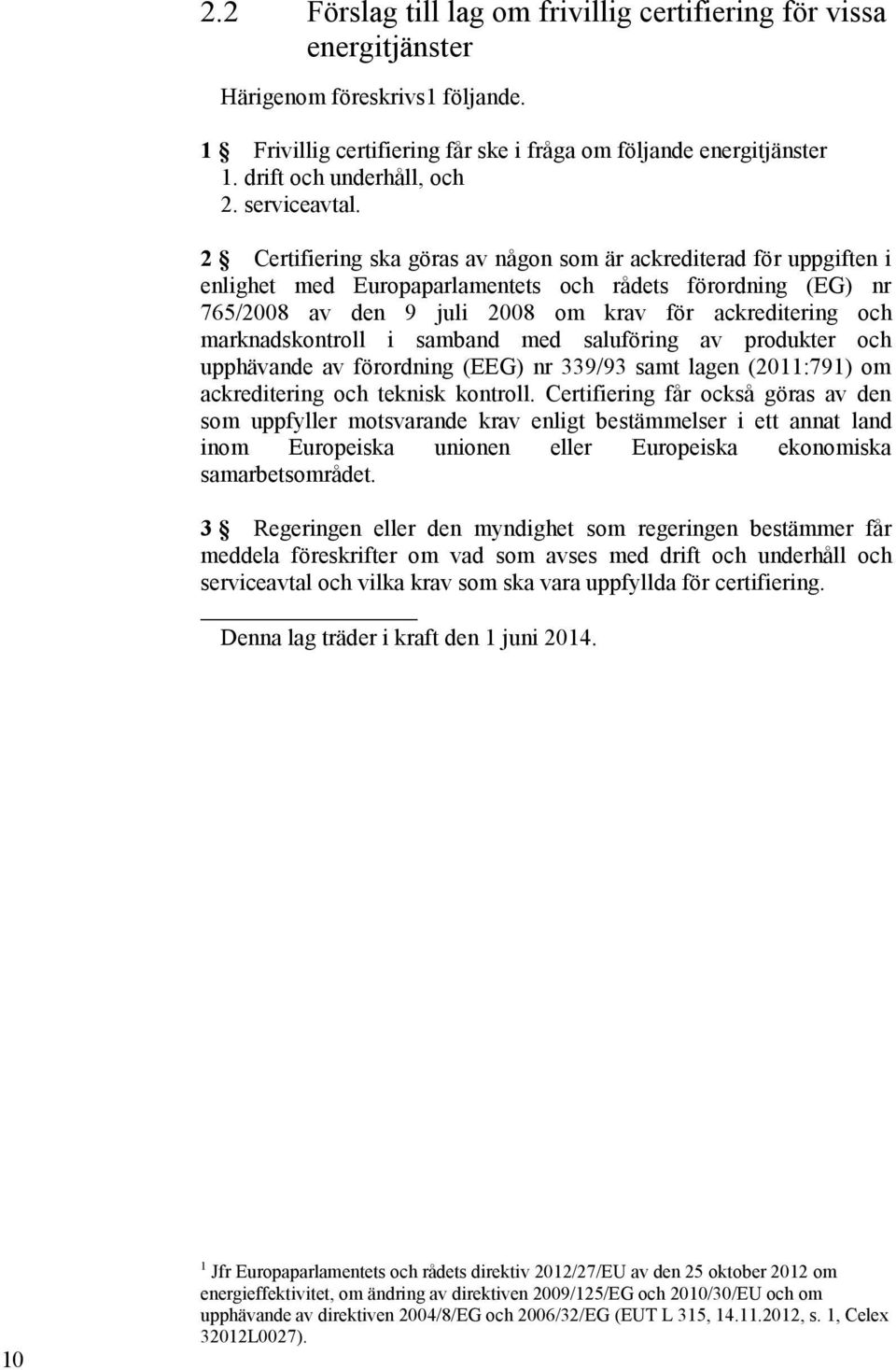 2 Certifiering ska göras av någon som är ackrediterad för uppgiften i enlighet med Europaparlamentets och rådets förordning (EG) nr 765/2008 av den 9 juli 2008 om krav för ackreditering och