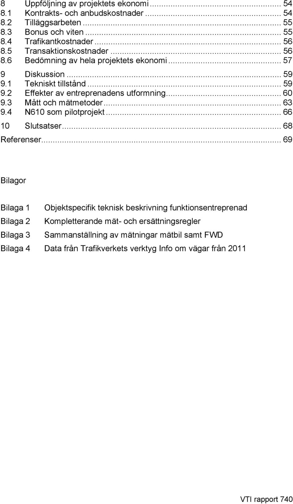 3 Mått och mätmetoder... 63 9.4 N610 som pilotprojekt... 66 10 Slutsatser... 68 Referenser.