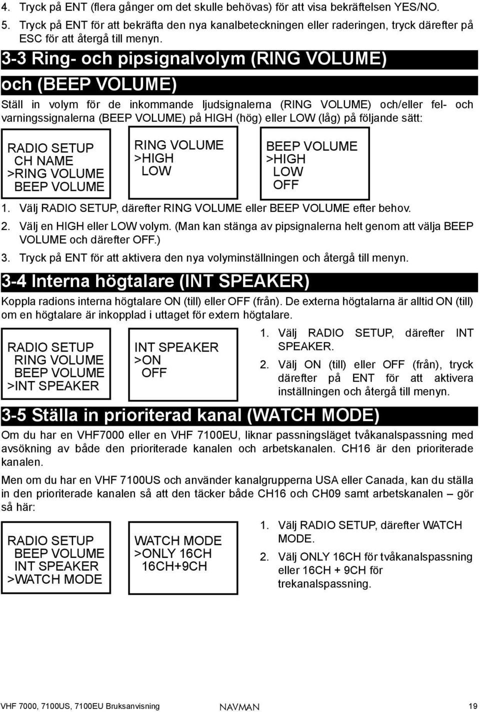 3-3 Ring- och pipsignalvolym (RING VOLUME) och (BEEP VOLUME) Ställ in volym för de inkommande ljudsignalerna (RING VOLUME) och/eller fel- och varningssignalerna (BEEP VOLUME) på HIGH (hög) eller LOW