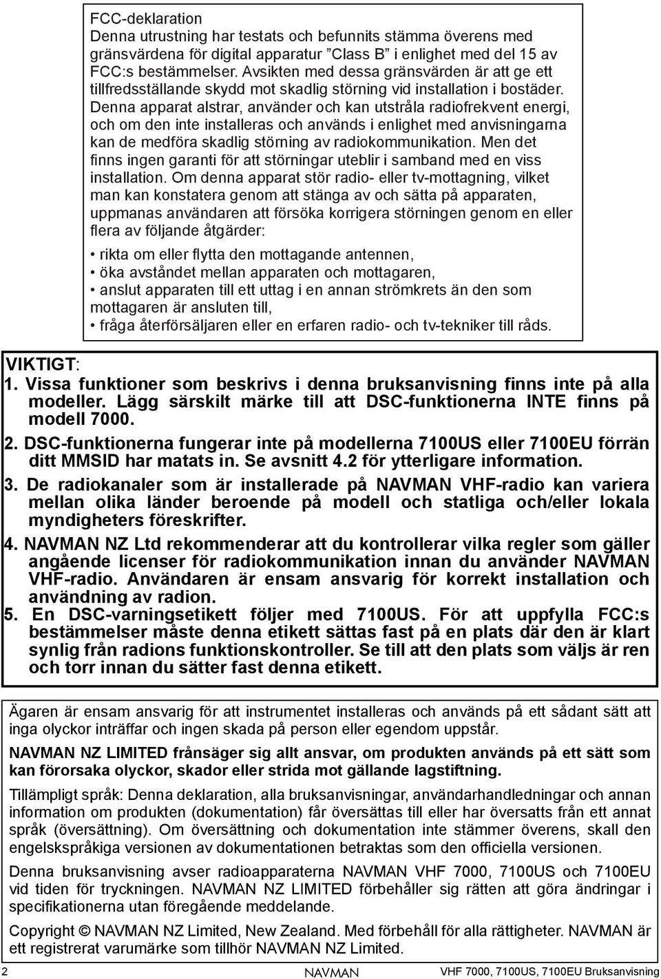 Denna apparat alstrar, använder och kan utstråla radiofrekvent energi, och om den inte installeras och används i enlighet med anvisningarna kan de medföra skadlig störning av radiokommunikation.